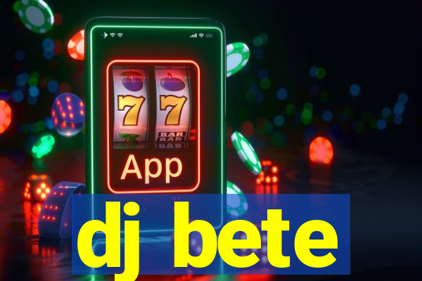 dj bete